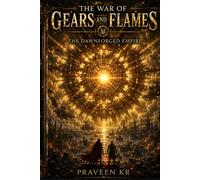 The War of Gears and Flames Part V The Dawnforged Empire: An Epic Fantasy War Between Fire and Light
