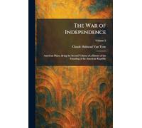 The War of Independence: American Phase, Being the Second Volume of a History of the Founding of the American Republic