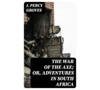 The War Of The Axe; Or Adventures In South Africa (ebook)