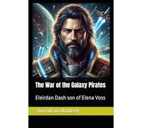 The War of the Galaxy Pirates: Eleirdan Dash son of Elena Voss