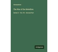 The War of the Rebellion: Series II - Vol. VII - Second Part