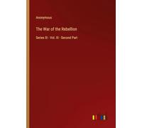 The War of the Rebellion: Series III - Vol. III - Second Part