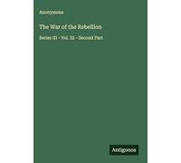 The War of the Rebellion: Series III - Vol. III - Second Part