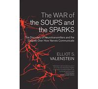 The War of the Soups and the Sparks: The Discovery of Neurotransmitters and the Dispute Over How Nerves Communicate