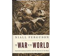 The War of the World: Twentieth-century Conflict And the Descent of the West