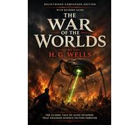 The War Of The Worlds (Annotated): Brentwood Companion Edition: Classic Science Fiction Alien Invasion Horror - Novel With Reader’s Guide, Characters, Themes, Symbolism, Glossary & Analysis
