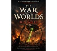 The War Of The Worlds (Annotated): Brentwood Companion Edition: Classic Science Fiction Alien Invasion Horror - Novel With Reader’s Guide, Characters, Themes, Symbolism, Glossary & Analysis