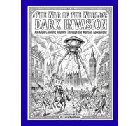 THE WAR OF THE WORLDS: DARK INVASION: An Adult Coloring Journey Through the Martian Apocalypse