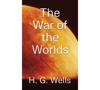 The War of the Worlds: The 1898 Literary Science Fiction Classic (Annotated)