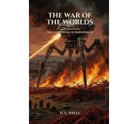 The War of the Worlds: The Classic Novel of Alien Invasion