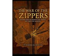 THE WAR OF THE ZIPPERS: HIDDEN BATTLES BEHIND THE THINGS WE TAKE FOR GRANTED: A Book About Things We Use Daily and their unusual journeys to the ... 192 Pages. Includes historical illustrations.