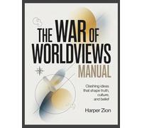 The War of Worldviews Manual: Clashing Ideas that Shape Truth, Culture, and Belief