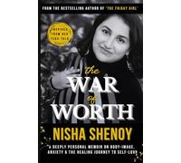 The War of Worth: A deeply personal memoir on Body Image, Anxiety and the Healing Journey to Self-Love