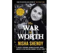 The War of Worth: A deeply personal memoir on Body Image, Anxiety and the Healing Journey to Self-Love