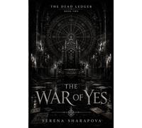 The War of Yes: A Dark Gothic Fantasy of Weaponized Consent, Dead Voices, and Contracts That Outlive the Body: 2 (The Dead Ledger)
