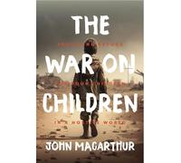 The War on Children: Providing Refuge for Your Children in a Hostile World