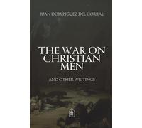 The War on Christian Men and Other Writings: Selected Essays on Faith, Culture, and the Longings of the Masculine Heart