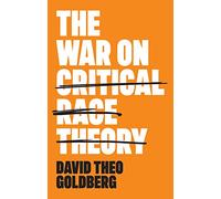 The War on Critical Race Theory: Or, The Remaking of Racism