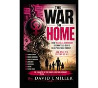 The War on Home: How Radical Feminism Dismantled God's Blueprint for Family - And What it's Costing Us All