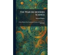 The War on Modern Science: A Short History of the Fundamental Attacks on Evolution and Modernism