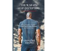 The War on Self-Deception: How a Pandemic-Inspired Fitness Transformation Revealed the Truth of Christ