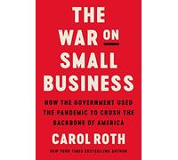 The War on Small Business: How the Government Used the Pandemic to Crush the Backbone of America