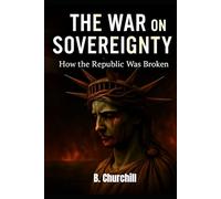 The War On Sovereignty: How a Republic Lost Its Shape (Rabbit Holes & Remedies)