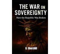 The War On Sovereignty: How the Republic Was Broken (Rabbit Holes & Remedies)