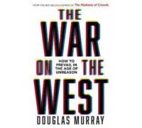 The War on the West: How to Prevail in the Age of Unreason