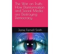 The War on Truth: How Disinformation and Social Media are Destroying Democracy