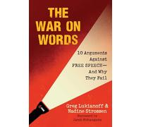 The War On Words: 10 Arguments Against Free Speech-And Why They Fail