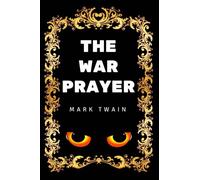 The War Prayer: By Mark Twain - Illustrated