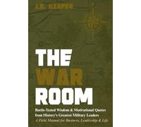 The War Room: History's Greatest Military Leaders - A Field Manual for Business, Leadership & Life