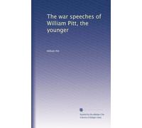 The war speeches of William Pitt, the younger