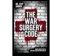 The War Surgery Code: A Comprehensive Manual for Trauma Resuscitation, Damage Control Surgery, and Tactical Medicine in Austere Environments (The Surgery Code Series)