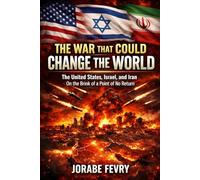 The War That Could Change the World: The United States, Israel, and Iran: On the Brink of No Return