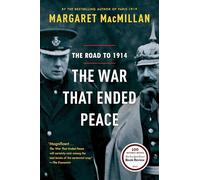 The War That Ended Peace: The Road to 1914