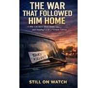 The War That Followed Him Home: A Mike Cole Story About Honor, Lies, and Standing Up for a Vietnam Veteran (Still on Watch: The Mike Cole Stories)