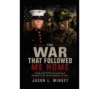 THE WAR THAT FOLLOWED ME HOME: Living with PTSD and Learning to Navigate a Life the Past Refuses to Leave