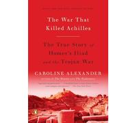 The War That Killed Achilles: The True Story of Homer's Iliad and the Trojan War