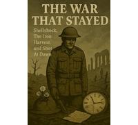 The War That Stayed: Shellshock, The Iron Harvest and Shot at Dawn (The Great War Series)