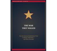 The War They Waged: How the American Establishment Tried to Destroy a Movement; and What it Revealed