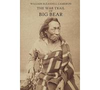 The war trail of Big Bear: A Historical Account of the Cree Leader and the North-West Resistance of 1885