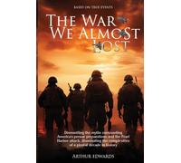 The War We Almost Lost: How We Came Close to Losing World War II