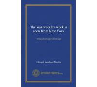 The war w y w s seen from New York: being observations from Life