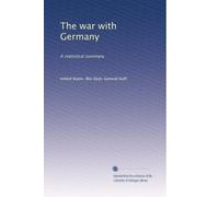 The war with Germany: A statistical summary