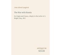 The War with Russia: Its Origin and Cause, a Reply to the Letter of J. Bright, Esq., M.P.