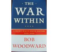The War Within: A Secret White House History 2006-2008