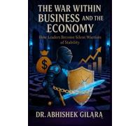 THE WAR WITHIN BUSINESS AND THE ECONOMY: How Leaders Become Silent Warriors of Stability