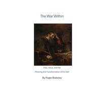 The War Within: Paul, Jesus, and the Meaning of Transformation of the Self
